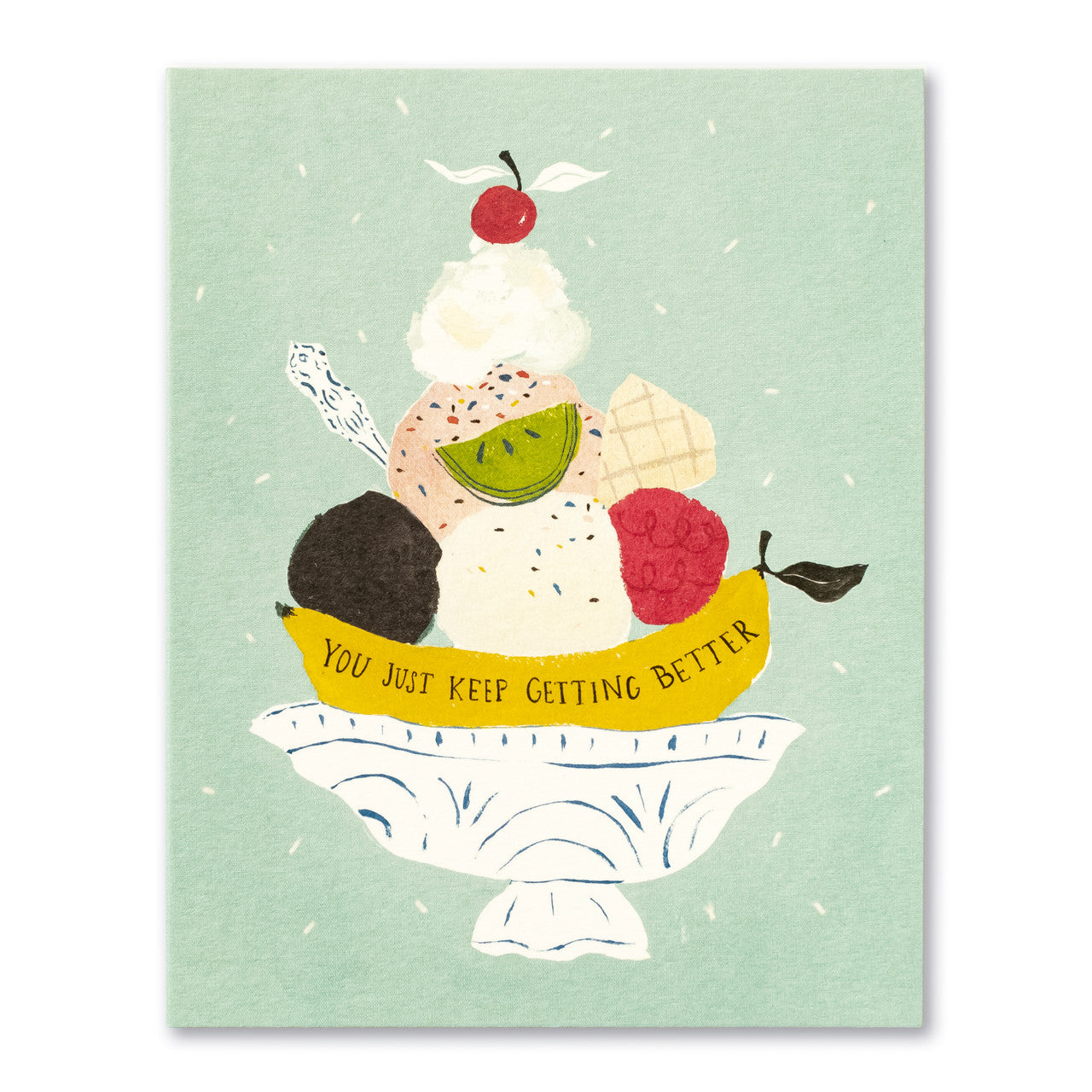 You Just Keep Getting Better Greeting Card